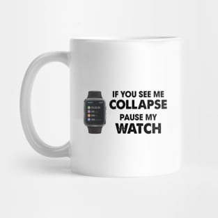 If I Collapse Pause My Watch Mug